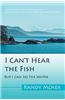 I Can't Hear the Fish