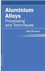 Aluminium Alloys: Processing and Techniques