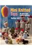 Mini Knitted Toys: Over 30 Cute & Easy Knitting Patterns