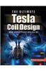 Ultimate Tesla Coil Design and Construction Guide