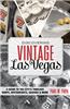 Discovering Vintage Las Vegas: A Guide to the City's Timeless Shops, Restaurants, Casinos & More