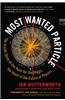 Most Wanted Particle: The Inside Story of the Hunt for the Higgs, the Heart of the Future of Physics