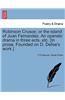 Robinson Crusoe; Or the Island of Juan Fernandez. an Operatic Drama in Three Acts, Etc. [In Prose. Founded on D. Defoe's Work.]
