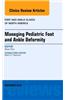 Managing Pediatric Foot and Ankle Deformity, an Issue of Foot and Ankle Clinics of North America