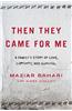 Then They Came for Me: A Family's Story of Love, Captivity, and Survival