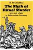 The Myth of Ritual Murder: Jews and Magic in Reformation Germany