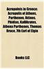 Acropoleis in Greece: Acropolis of Athens, Parthenon, Ictinus, Phidias, Callicrates, Athena Parthenos, Thomas Bruce, 7th Earl of Elgin