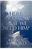 Where Is God, Now That We Need Him?
