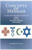 Concepts of Messiah: A Study of the Messianic Concepts of Islam, Judaism, Messianic Judaism and Christianity