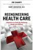 Reengineering Health Care: A Manifesto for Radically Rethinking Health Care Delivery (Paperback)