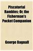 Piscatorial Rambles; Or, the Fisherman's Pocket Companion