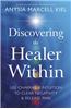 Discovering the Healer Within: Use Chakras & Intuition to Clear Negativity & Release Pain