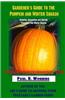 Gardener's Guide to the Pumpkin and Winter Squash: Growing, Harvesting and Storing Pumpkins and Winter Squash