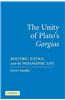 The Unity of Plato's Gorgias: Rhetoric, Justice, and the Philosophic Life
