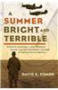 A Summer Bright and Terrible: Winston Churchill, Lord Dowding, Radar, and the Impossible Triumph of the Battle of Britain