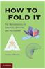 How to Fold It: The Mathematics of Linkages, Origami, and Polyhedra