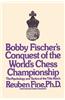 Bobby Fischer's Conquest of the World Chess Championship: The Psychology and Tactics of the Title Match