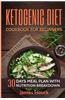 Ketogenic Diet: Ketogenic Cookbook for Beginners: 30 Days Ketogenic Diet Plan for Rapid Weight Loss: 50 Ketogenic Recipes with Nutriti