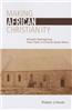Making African Christianity: Africans Reimagining Their Faith in Colonial South Africa