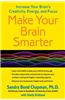 Make Your Brain Smarter: Increase Your Brain's Creativity, Energy, and Focus