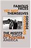 Famous Faces Yet Not Themselves: The Misfits and Icons of Postwar America