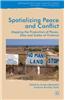 Spatialising Peace and Conflict: Mapping the Production of Places, Sites and Scales of Violence