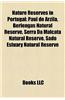 Nature Reserves in Portugal: Paul de Arzila, Berlengas Natural Reserve, Serra Da Malcata Natural Reserve, Sado Estuary Natural Reserve