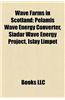 Wave Farms in Scotland: Pelamis Wave Energy Converter, Siadar Wave Energy Project, Islay Limpet