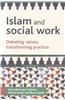 Islam and Social Work: Debating Values, Transforming Practice