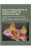 Health Consequences of Service During the Persian Gulf War; Recommendations for Research and Information Systems