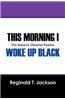 This Morning I Woke Up Black