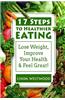 17 Steps to Healthier Eating: Lose Weight, Improve Your Health, & Feel Great!