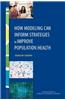 How Modeling Can Inform Strategies to Improve Population Health: Workshop Summary