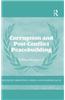 Corruption and Post-Conflict Peacebuilding: Selling the Peace?