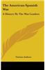 The American-Spanish War: A History by the War Leaders