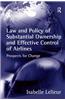 Law and Policy of Substantial Ownership and Effective Control of Airlines