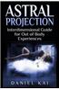 Astral Projection: Interdimensional Guide to Out of Body Experiences