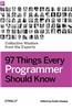 97 Things Every Programmer Should Know: Collective Wisdom from the Experts
