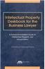 Intellectual Property Deskbook for the Business Lawyer: A Transactions-Based Guide to Intellectual Property Law