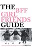 The Bff Girlfriends Guide: Friendships Worth Keeping Forever