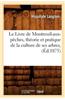 Le Livre de Montreuil-Aux-Peches, Theorie Et Pratique de La Culture de Ses Arbres,