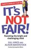 It's Not Fair!: Parenting the Bright and Challenging Child