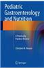 Pediatric Gastroenterology and Nutrition: A Practically Painless Review