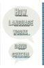 How Language Works: How Babies Babble, Words Change Meaning, and Languages Live or Die