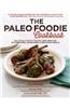 The Paleo Foodie Cookbook: 120 Food Lover's Recipes for Healthy, Gluten-Free, Grain-Free and Delicious Meals