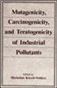 Mutagenicity, Carcinogenicity, and Teratogenicity of Industrial Pollutants