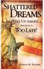 Shattered Dreams - Wake Up America Before It Is Too Late!