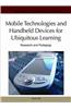 Mobile Technologies and Handheld Devices for Ubiquitous Learning: Research and Pedagogy