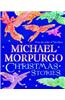 Michael Morpurgo Christmas Stories: An Irresistible Christmas Gift Collection from the Master Storyteller