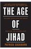 The Age of Jihad: Islamic State and the Great War for the Middle East